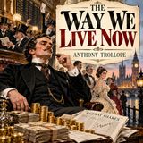 The Way We Live Now by Anthony Trollope | Classic Victorian Satire Audiobook Part 4