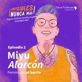 Miyu Alarcón: feminismo al barrio. Episodio 2