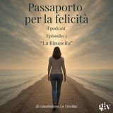 Passaporto per la Felicità ep.3  "La rinascita"