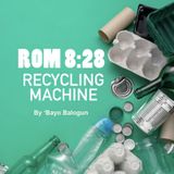 Romans 8:28 Recycling Machine