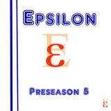 Epsilon - Preseason 5