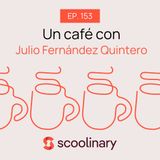 153. Un café con Julio Fernández Quintero - La innovación en la cocina andaluz