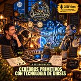 Javier & Amis — A Su Progreso - Cerebros primitivos con tecnología de dioses