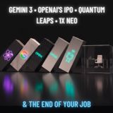 Gemini 3, OpenAI's IPO, Google's Quantum Leaps, 1x Neo & the END of Your JOB