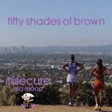 insecure issa recap - fifty shades of brown