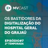 Os bastidores da digitalização do Hospital Geral do Grajaú. | #7