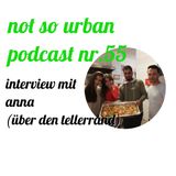 not so urban podcast nr.55: Anna (Über den Tellerrand)