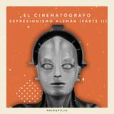 EL CINEMATÓGRAFO #3: Expresionismo alemán (Parte II)