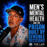 Men’s Mental Health And The Prison Built By Sensible Decisions