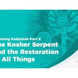 Exposing Kabbalah Part 8 - The Kosher Serpent and the Restoration of All Things