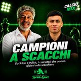 CAMPIONI A SCACCHI, da Salah a Pulisic, i calciatori che amano sfidarsi sulla scacchiera