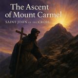 The Ascent of Mount Carmel | Saint John of the Cross – The Soul’s Journey Through the Dark Night to Divine Union Part 1