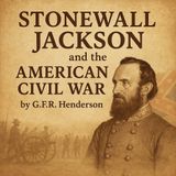 Stonewall Jackson and the American Civil War by G.F.R. Henderson | Historical Audiobook Part 2