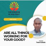 ARE ALL THINGS WORKING FOR YOUR GOOD?