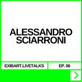 EXIBART.LIVETALKS EP. 06 - ALESSANDRO SCIARRONI