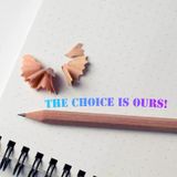 "THE CHOICE IS OURS!"