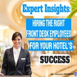 Expert Insights: Hiring the Right Front Desk Employees for Your Hotel's Success | Ep. #339