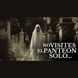 NO DEBI VISITAR ESE PANTEON SOLO / 10 RELATOS DE TERROR EN CEMENTERIOS Y PANTEONES