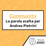 Community - La parola scelta per Andrea Pietrini
