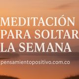 Meditación Guiada para Soltar la Semana | Afirmaciones Subliminales