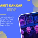 How Amit Kakkar Is Turning Visa Fraud Challenges into Student Awareness Opportunities