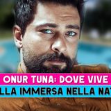 Onur Tuna, Dove Vive: Ecco La Sua Villa Immersa Nella Natura!