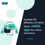 Increase the efficiency of online stores mobile apps for online commerce!