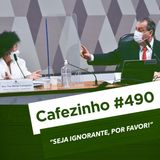 Cafezinho 490 – Seja ignorante, por favor!