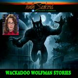 Wackadoo WOLFMAN stories with Linda Moulton Howe!