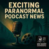 Exciting Paranormal Podcast News | Bigfoot, Guests & Future Plans