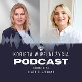 Odcinek 59: Inspiracja, a nie desperacja. Beata Olszewska