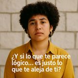 ¿Y si lo que te parece lógico… es justo lo que te aleja de ti? 