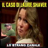 L'Inquietante Caso di Laurie Shaver (Lo Strano Canale Podcast)