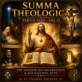 Summa Theologica – Tertia Pars Vol. 13 | The Saviour: His Incarnation & Salvific Acts by St. Thomas Aquinas (Catholic Audiobook) Part 3