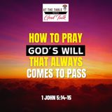 How to Pray God’s Will That Always Comes to Pass