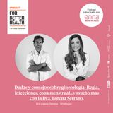 Dudas y consejos sobre ginecología con la Dra. Lorena Serrano.