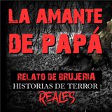 LA AMANTE DE PAPÁ | RELATO DE TERROR | Historias de Terror Reales