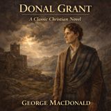 Annals of a Quiet Neighbourhood (Unabridged Classic) Faith, Charity, and the Hidden Holiness of Ordinary Lives by George MacDonald Part 3