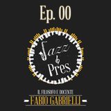 Jazz & Pres - Ep. 00 - Fabio Gabrielli, filosofo