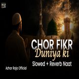 Chor Fikr Duniya Ki Chal Madine Chalte Hain  Slowed And Reverb  Naats  Azhar Raja Official