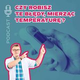 Jak uniknąć błędów przy pomiarze temperatury? Ważne wskazówki Pana Tabletki. Podcast 53