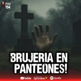 Brujería enterrada en panteones | Relatos de Terror | Ep.154
