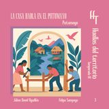 La Casa habla en el Putumayo