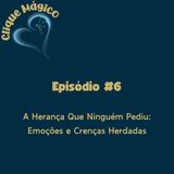 #6 – A Herança Que Ninguém Pediu: Emoções e Crenças Herdadas