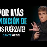 ¡Por Más Bendición De Dios, Fuérzate A Seguir Adelante! - Predicas de Dante Gebel
