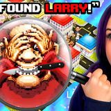 I Tried to Find My Best Friend LARRY ...but He May Have Killed Someone
