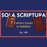 Episode 248: Sola Scriptura: Calvin's Letter to Sadoleto