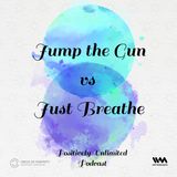 Jump The Gun vs Just Breathe