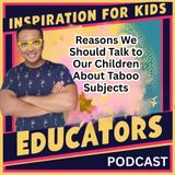 Reasons We Should Talk to Our Children About Taboo Subjects