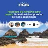 #EP 70 - Fernando de Noronha para casais: o destino ideal para lua de mel e casamento